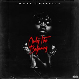 Wave Chappelle - Only The Beginning